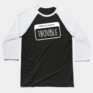 Hello, I'm Trouble Baseball T-Shirt